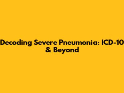 Decoding Severe Pneumonia: ICD-10 & Beyond