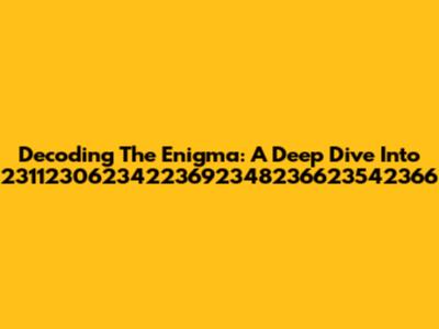 Decoding The Enigma: A Deep Dive Into 23112306234223692348236623542366