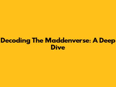 Decoding The Maddenverse: A Deep Dive