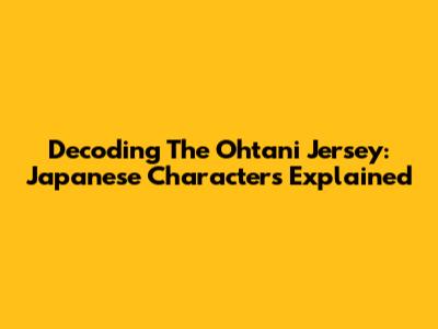 Decoding The Ohtani Jersey: Japanese Characters Explained