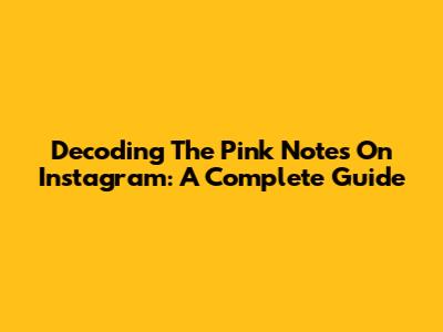 Decoding The Pink Notes On Instagram: A Complete Guide