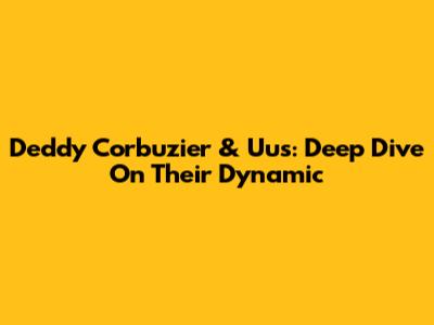 Deddy Corbuzier & Uus: Deep Dive On Their Dynamic