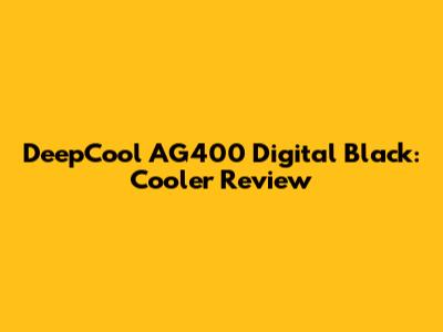 DeepCool AG400 Digital Black: Cooler Review