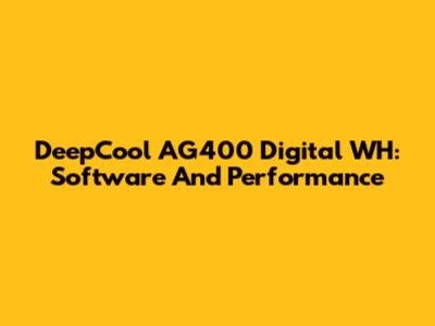 DeepCool AG400 Digital WH: Software And Performance