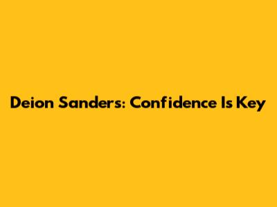 Deion Sanders: Confidence Is Key
