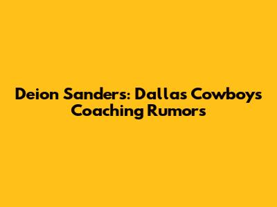 Deion Sanders: Dallas Cowboys Coaching Rumors