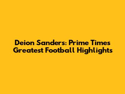 Deion Sanders: Prime Time's Greatest Football Highlights