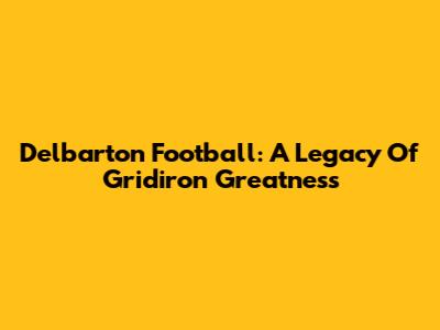 Delbarton Football: A Legacy Of Gridiron Greatness