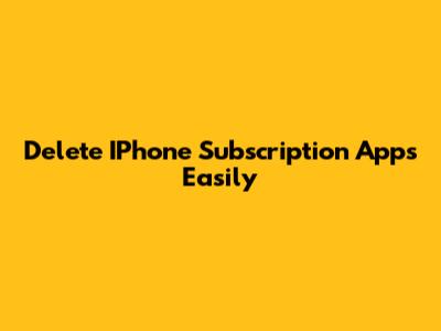Delete IPhone Subscription Apps Easily