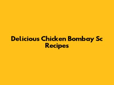 Delicious Chicken Bombay Sc Recipes