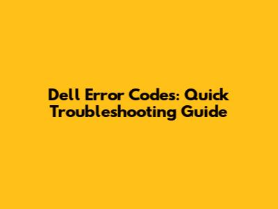 Dell Error Codes: Quick Troubleshooting Guide