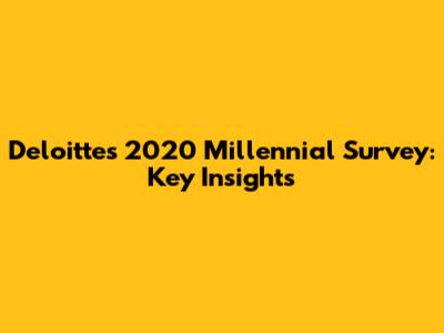 Deloitte's 2020 Millennial Survey: Key Insights