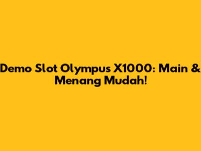 Demo Slot Olympus X1000: Main & Menang Mudah!