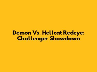 Demon Vs. Hellcat Redeye: Challenger Showdown