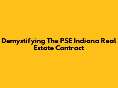 Demystifying The PSE Indiana Real Estate Contract