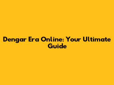 Dengar Era Online: Your Ultimate Guide