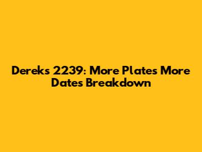 Derek's 2239: More Plates More Dates Breakdown