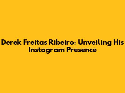 Derek Freitas Ribeiro: Unveiling His Instagram Presence