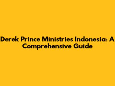 Derek Prince Ministries Indonesia: A Comprehensive Guide