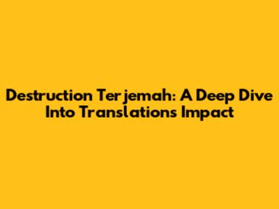 Destruction Terjemah: A Deep Dive Into Translation's Impact