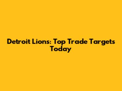 Detroit Lions: Top Trade Targets Today
