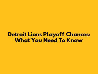 Detroit Lions Playoff Chances: What You Need To Know