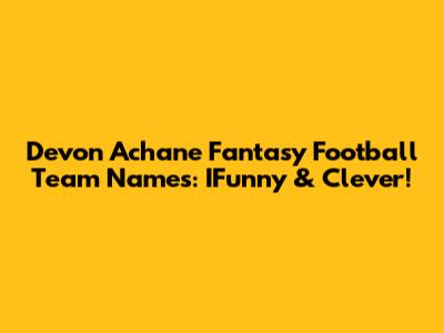 Devon Achane Fantasy Football Team Names: IFunny & Clever!