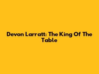 Devon Larratt: The King Of The Table