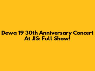 Dewa 19 30th Anniversary Concert At JIS: Full Show!
