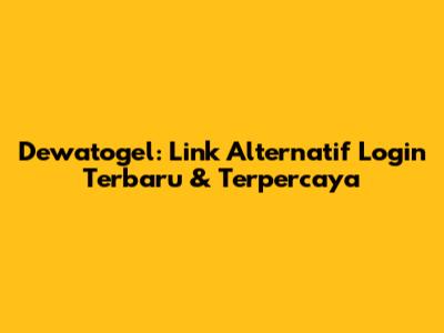 Dewatogel: Link Alternatif Login Terbaru & Terpercaya
