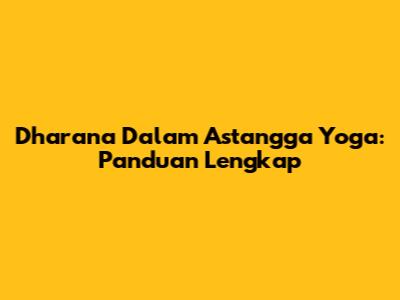 Dharana Dalam Astangga Yoga: Panduan Lengkap