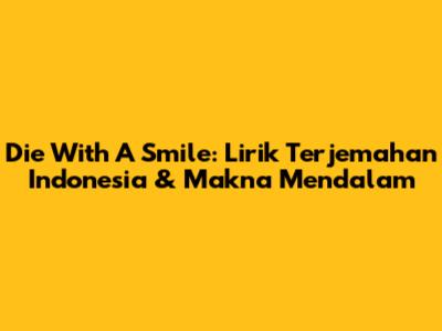 Die With A Smile: Lirik Terjemahan Indonesia & Makna Mendalam