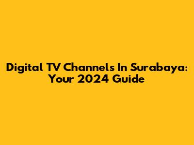 Digital TV Channels In Surabaya: Your 2024 Guide
