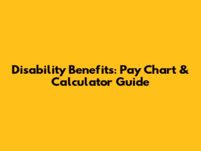 Disability Benefits: Pay Chart & Calculator Guide