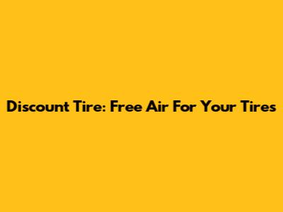 Discount Tire: Free Air For Your Tires