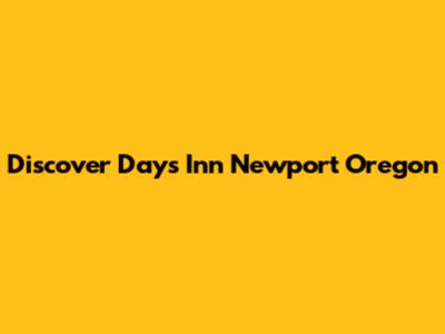 Discover Days Inn Newport Oregon