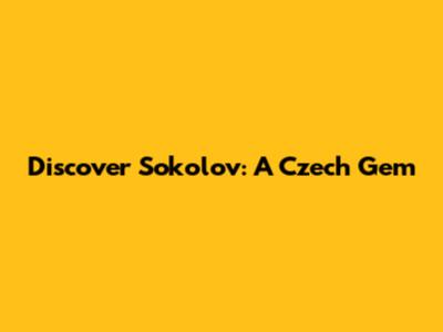 Discover Sokolov: A Czech Gem