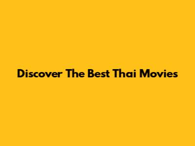 Discover The Best Thai Movies
