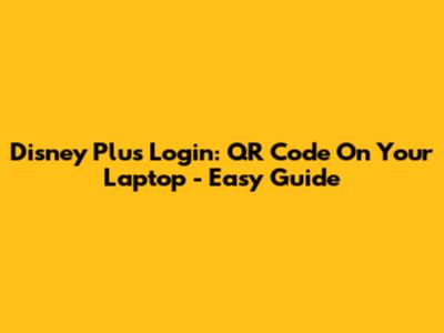Disney Plus Login: QR Code On Your Laptop - Easy Guide