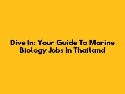 Dive In: Your Guide To Marine Biology Jobs In Thailand