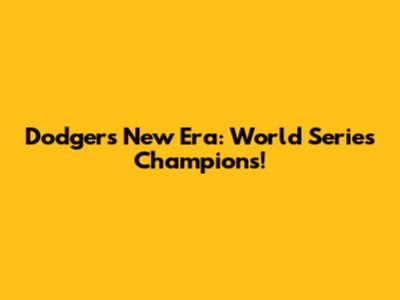 Dodgers' New Era: World Series Champions!