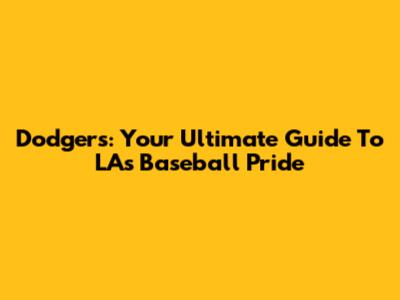 Dodgers: Your Ultimate Guide To LA's Baseball Pride