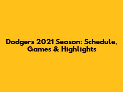 Dodgers 2021 Season: Schedule, Games & Highlights