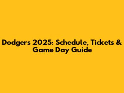 Dodgers 2025: Schedule, Tickets & Game Day Guide
