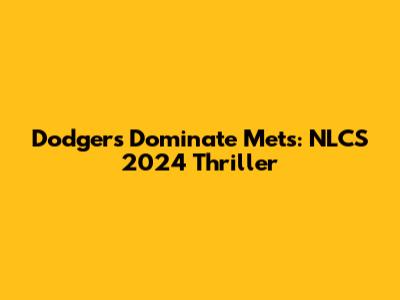 Dodgers Dominate Mets: NLCS 2024 Thriller