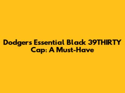 Dodgers Essential Black 39THIRTY Cap: A Must-Have