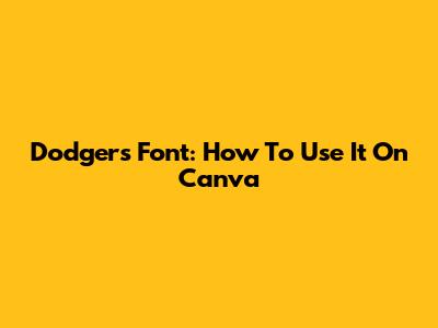 Dodgers Font: How To Use It On Canva