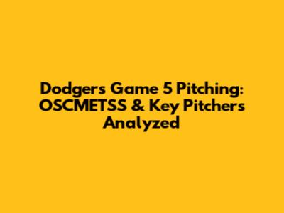 Dodgers Game 5 Pitching: OSCMETSS & Key Pitchers Analyzed