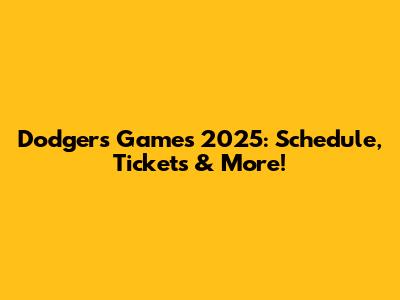 Dodgers Games 2025: Schedule, Tickets & More!