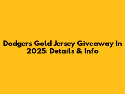 Dodgers Gold Jersey Giveaway In 2025: Details & Info
